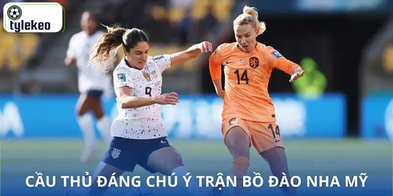 nhan-dinh-nu-bo-dao-nha-vs-nu-my-cau-thu-dang-chu-y